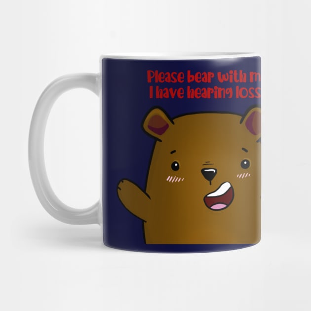 Please Bear With Me, I Have Hearing Loss - brown bear by Fun4theBrain